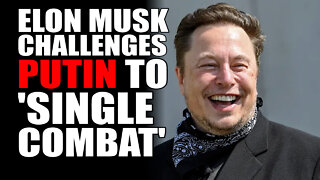 Elon Musk CHALLENGES Putin to SINGLE COMBAT