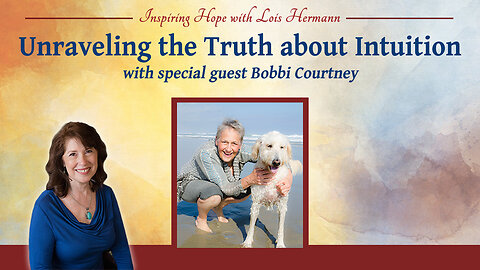 Unraveling the Truth About Intuition with Guest Bobbi Courtney – Inspiring Hope Show #162