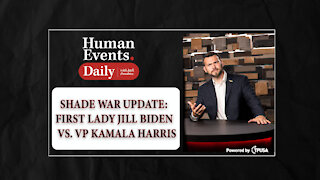 HUMAN EVENTS DAILY: OCT 28 2021 - SHADE WAR UPDATE: FIRST LADY JILL BIDEN VS. VP KAMALA HARRIS.