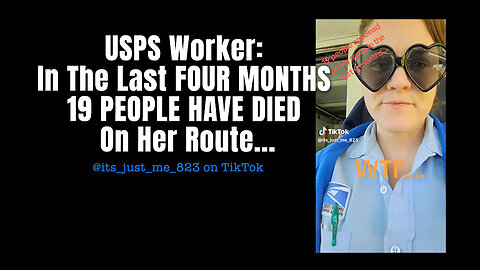 USPS Worker - In The Last FOUR MONTHS 19 PEOPLE HAVE DIED On Her Route...