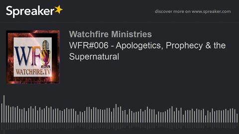 WFR#006 - Apologetics, Prophecy & the Supernatural