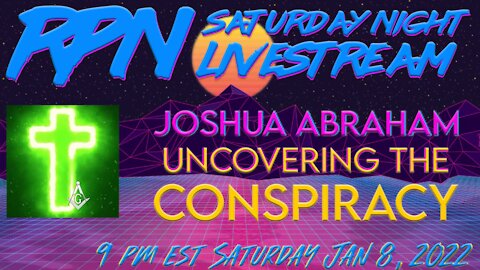 Uncovering The Conspiracy with Joshua Abraham on Saturday Night Livestream