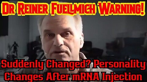 Dr Reiner Fuellmich SHOCKING: Suddenly Changed? Personality Changes After mRNA Injection!