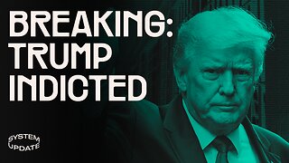 BREAKING: New York Grand Jury Indicts Donald Trump | SYSTEM UPDATE #63