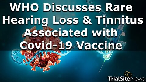 News | WHO Discusses COVID-19 Vaccines Association with Rare Cases of Hearing Loss & Tinnitus