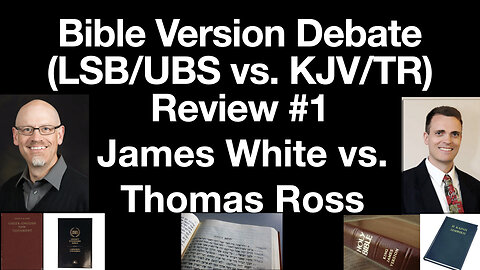 James White & Thomas Ross Bible Texts & Versions Debate (LSB & UBS / NA vs. KJV / TR) Review part 1