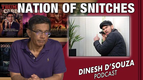 NATION OF SNITCHES Dinesh D’Souza Podcast Ep576