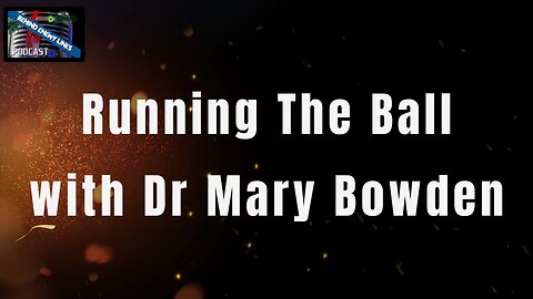 Running The Ball With Dr Mary Bowden