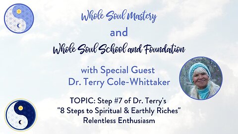 #53 Live Well Live Whole: Dr. Terry Cole Whittaker ~ Step #7 Relentless Enthusiasm