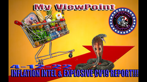 My ViewPoint for 4/12/22 - Inflation Intel and EXPLOSIVE CV19 Report