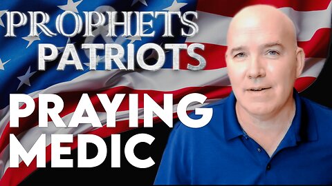 Prophets and Patriots - Episode 64 with Dave Hayes (Praying Medic) and Steve Shultz