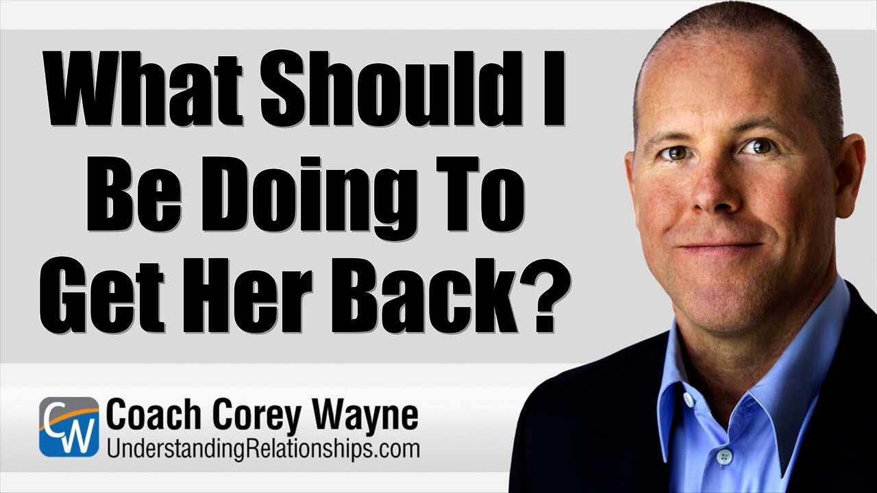 what-should-i-be-doing-to-get-her-back