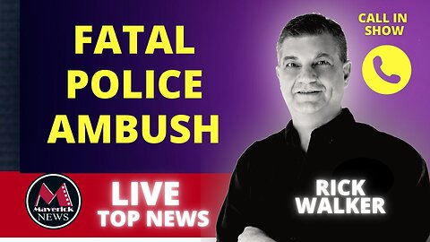 Fatal Police Ambush ( Shootings ) | Maverick News Live With Rick Walker
