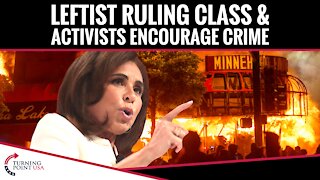 Leftist Ruling Class & Activists Encourage Crime