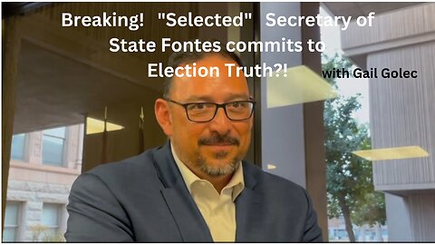BREAKING: Selected AZ SOS Fontes to Tell the Truth about the Elections!
