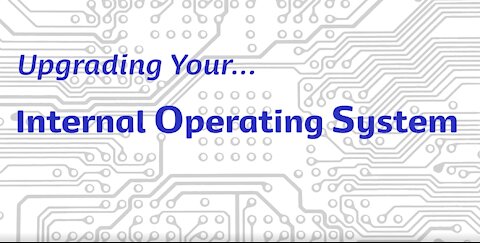 Upgrading Your Internal Operating System