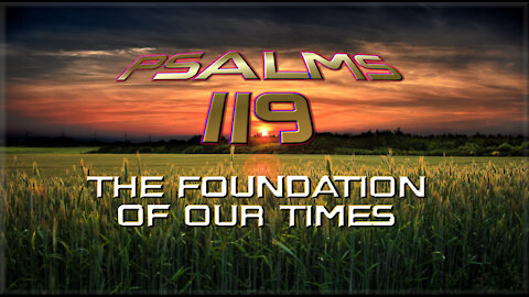 PSALMS 119 A FOUNDATION FOR OUR TIMES