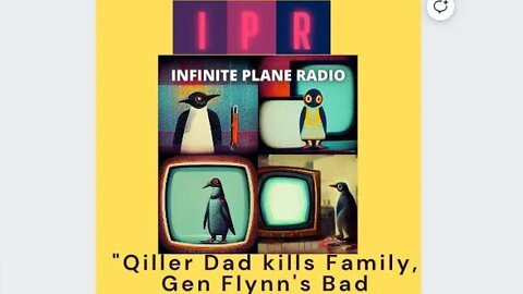 "Qiller Dad kills Family, Gen Flynn's Bad Hopium" 9/13/22 INFINITE PLANE RADIO