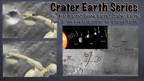 Flat Earth? Globe Earth? Crater Earth!! Part 2 - We live in a crater on a larger Earth.