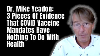 Dr. Mike Yeadon: 3 Pieces Of Evidence That COVID Vaccine Mandates Have Nothing To Do With Health
