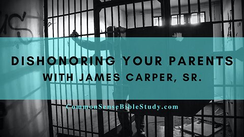 Dishonoring Your Parents with James Carper of Prisoners of Hope Ministries