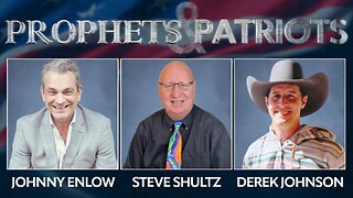 Prophets and Patriots - Episode 42 with Derek Johnson, Johnny Enlow, and Steve Shultz