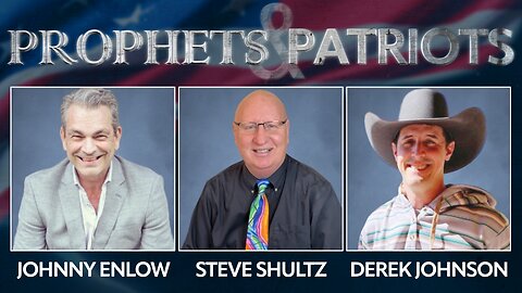 Prophets and Patriots - Episode 42 with Derek Johnson, Johnny Enlow, and Steve Shultz