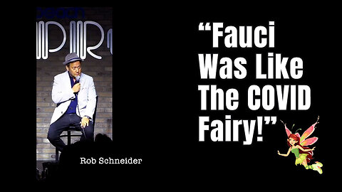 Rob Schneider: "Fauci Was Like The COVID Fairy!"