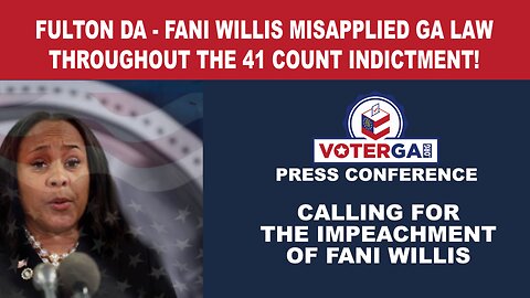 VoterGA Press Conference calls for Fani Willis' IMPEACHMENT on grounds of prosecutorial misconduct in "phony" indictment of 19 political adversaries
