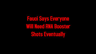 Fauci Says Everyone Will Need RNA Booster Shots Eventually 8-13-2021