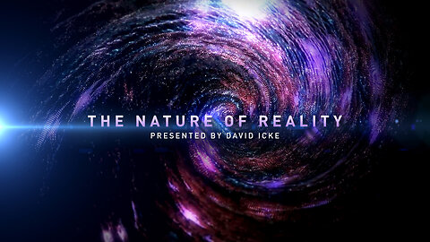 The Nature Of Reality - David Icke Dot-Connector Videocast