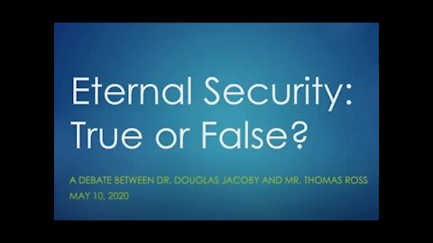 Douglas Jacoby & Thomas Ross Debate Eternal Security: Can Those Truly Born Again Perish Eternally?