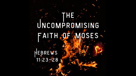 The Uncompromising Faith of Moses