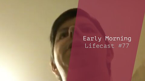 Early Morning | Lifecast #77