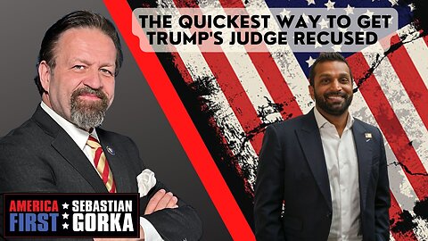 The quickest way to get Trump's judge recused. Kash Patel with Sebastian Gorka on AMERICA First
