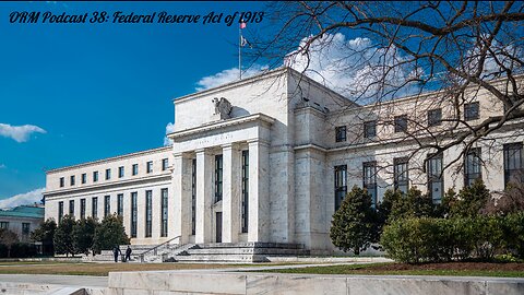 EP 38 | The Federal Reserve Act of 1913