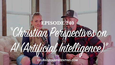 Episode 240 - “Christian Perspectives on AI (Artificial Intelligence)”