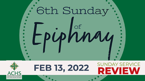 "6th Sunday of Epiphany" Christian Sermon with Pastor Steven Balog & ACHS Feb 13, 2022