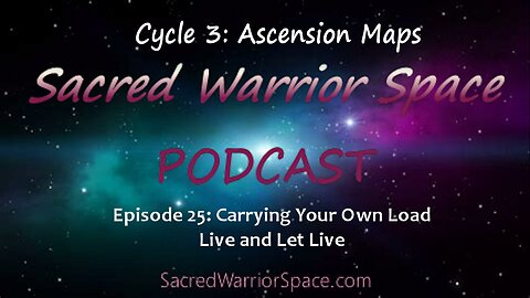 Sacred Warrior Space Podcast: 25: Carrying Your Own Load