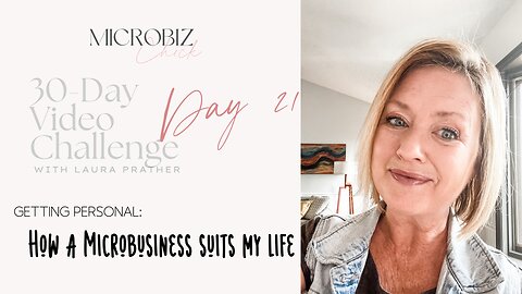 30-Day Video Challenge, Day 21: How a Microbusiness suits my life
