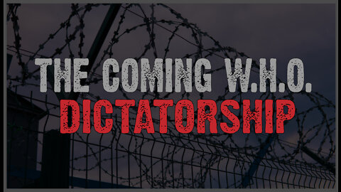 THE COMING W.H.O. DICTATORSHIP