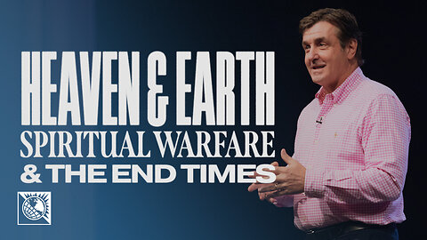 Spiritual Warfare & The End Times [Heaven & Earth]