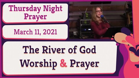 The River of God Worship and Prayer New Song Thursday Night Prophetic Meeting 20210311
