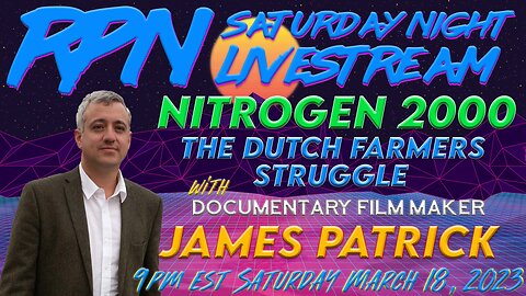 Nitrogen 2000: The Struggle of Dutch Farmers with James Patrick on Sat. Night Livestream