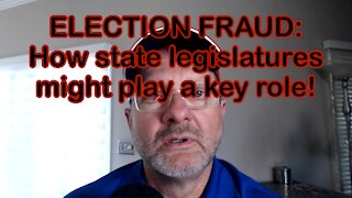 ELECTION FRAUD: How state legislatures might play a key role!