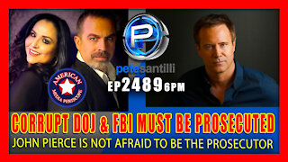 EP 2489-6PM IF THE CORRUPT DOJ & FBI MUST BE PROSECUTED; JOHN PIERCE IS THE PROSECUTOR