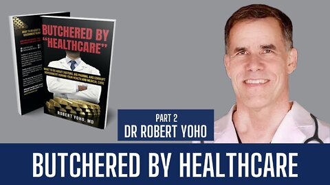 Dr. Robert Yoho | Butchered by Healthcare - Part 2 | Liberty Station Ep 71