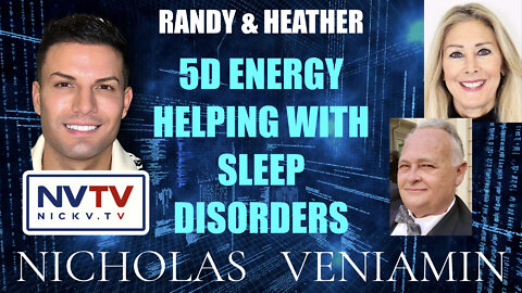 Randy & Heather Discusses 5D Energy Helping with Sleep Disorders with Nicholas Veniamin