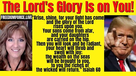 Arise! Shine! Your Light has Come! Your heart will swell with joy! Isaiah 60 5-27-22
