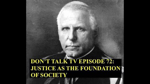 Don't Talk TV Episode 72: Justice as the Foundation of Society